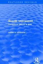 Routledge Revivals: Guards Imprisoned (1989): Correctional Officers at Work