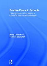 Positive Peace in Schools: Tackling Conflict and Creating a Culture of Peace in the Classroom