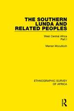 The Southern Lunda and Related Peoples (Northern Rhodesia, Belgian Congo, Angola): West Central Africa Part I