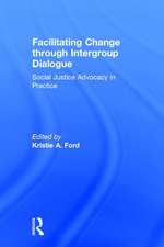 Facilitating Change through Intergroup Dialogue: Social Justice Advocacy in Practice