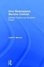 How Shakespeare Became Colonial: Editorial Tradition and the British Empire