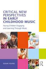 Critical New Perspectives in Early Childhood Music: Young Children Engaging and Learning Through Music