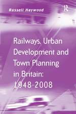 Railways, Urban Development and Town Planning in Britain: 1948–2008