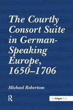 The Courtly Consort Suite in German-Speaking Europe, 1650–1706