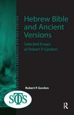 Hebrew Bible and Ancient Versions: Selected Essays of Robert P. Gordon