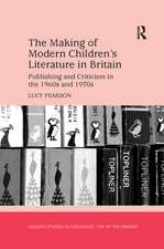 The Making of Modern Children's Literature in Britain: Publishing and Criticism in the 1960s and 1970s