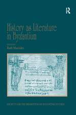 History as Literature in Byzantium: Papers from the Fortieth Spring Symposium of Byzantine Studies, University of Birmingham, April 2007