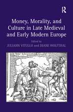 Money, Morality, and Culture in Late Medieval and Early Modern Europe