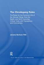 The Chrodegang Rules: The Rules for the Common Life of the Secular Clergy from the Eighth and Ninth Centuries. Critical Texts with Translations and Commentary