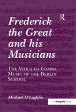 Frederick the Great and his Musicians: The Viola da Gamba Music of the Berlin School