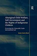 Aboriginal Child Welfare, Self-Government and the Rights of Indigenous Children: Protecting the Vulnerable Under International Law