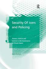 Security Officers and Policing: Powers, Culture and Control in the Governance of Private Space