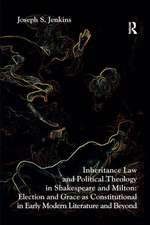 Inheritance Law and Political Theology in Shakespeare and Milton: Election and Grace as Constitutional in Early Modern Literature and Beyond