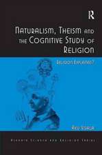 Naturalism, Theism and the Cognitive Study of Religion: Religion Explained?