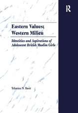 Eastern Values; Western Milieu: Identities and Aspirations of Adolescent British Muslim Girls