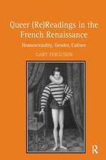 Queer (Re)Readings in the French Renaissance: Homosexuality, Gender, Culture