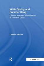 While Spring and Summer Sang: Thomas Beecham and the Music of Frederick Delius