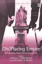 (Dis)Placing Empire: Renegotiating British Colonial Geographies