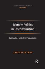 Identity Politics in Deconstruction: Calculating with the Incalculable