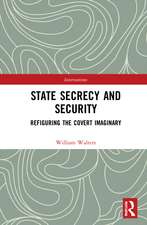 State Secrecy and Security: Refiguring the Covert Imaginary