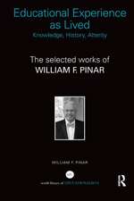 Educational Experience as Lived: Knowledge, History, Alterity: The Selected Works of William F. Pinar