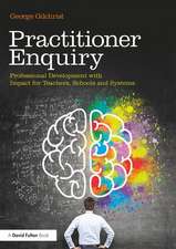 Practitioner Enquiry: Professional Development with Impact for Teachers, Schools and Systems