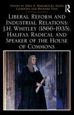 Liberal Reform and Industrial Relations: J.H. Whitley (1866-1935), Halifax Radical and Speaker of the House of Commons