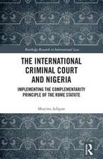 The International Criminal Court and Nigeria: Implementing the Complementarity Principle of the Rome Statute