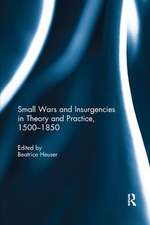 Small Wars and Insurgencies in Theory and Practice, 1500-1850