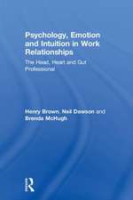 Psychology, Emotion and Intuition in Work Relationships: The Head, Heart and Gut Professional