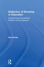 Dialectics of Knowing in Education: Transforming Conventional Practice into its Opposite