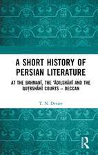 A Short History of Persian Literature: At the Bahmanī, the ‘Ādilshāhī and the Qutbshāhī Courts – Deccan