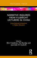 Narrative Inquiries from Fulbright Lecturers in China: Cross-Cultural Connections in Higher Education