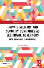 Private Military and Security Companies as Legitimate Governors: From Barricades to Boardrooms