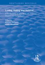 Loving, Hating and Survival: Handbook for All Who Work with Troubled Children and Young People