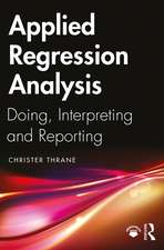 Applied Regression Analysis: Doing, Interpreting and Reporting