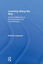 Learning Along the Way: Further Reflections on Psychoanalysis and Psychotherapy