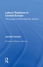 Labour Relations in Central Europe: The Impact of Multinationals' Money