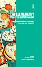 The Elementary Education System in India: Exploring Institutional Structures, Processes and Dynamics