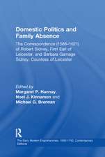 Domestic Politics and Family Absence: The Correspondence (1588–1621) of Robert Sidney, First Earl of Leicester, and Barbara Gamage Sidney, Countess of Leicester