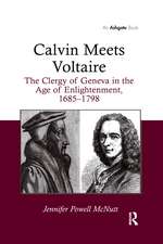 Calvin Meets Voltaire: The Clergy of Geneva in the Age of Enlightenment, 1685–1798