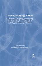 Teaching Language Online: A Guide for Designing, Developing, and Delivering Online, Blended, and Flipped Language Courses