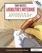 Tony White's Animator's Notebook: Personal Observations on the Principles of Movement