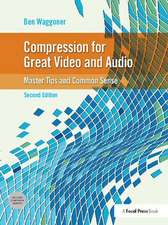 Compression for Great Video and Audio: Master Tips and Common Sense