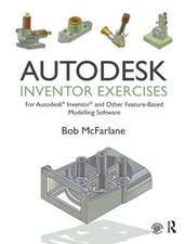 Autodesk Inventor Exercises: for Autodesk® Inventor® and Other Feature-Based Modelling Software