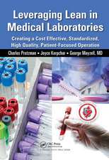 Leveraging Lean in Medical Laboratories: Creating a Cost Effective, Standardized, High Quality, Patient-Focused Operation