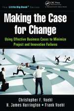 Making the Case for Change: Using Effective Business Cases to Minimize Project and Innovation Failures