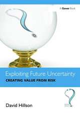 Exploiting Future Uncertainty: Creating Value from Risk