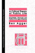 A Critical Theory Of Public Life: Knowledge, Discourse And Politics In An Age Of Decline