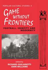 Games Without Frontiers: Football, Identity and Modernity